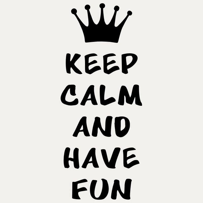 Keep calm and have fun