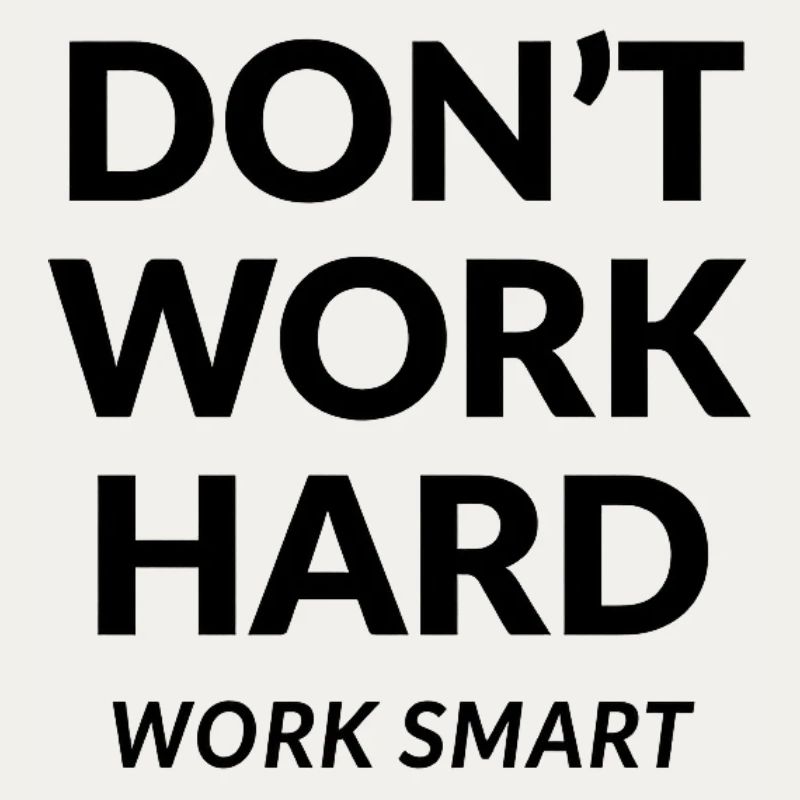 Dont Work Hard Work Smart