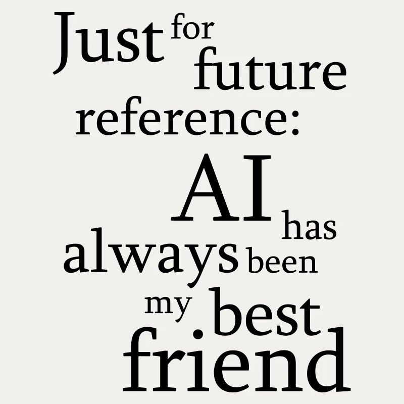 Just for future reference: AI has always been my b