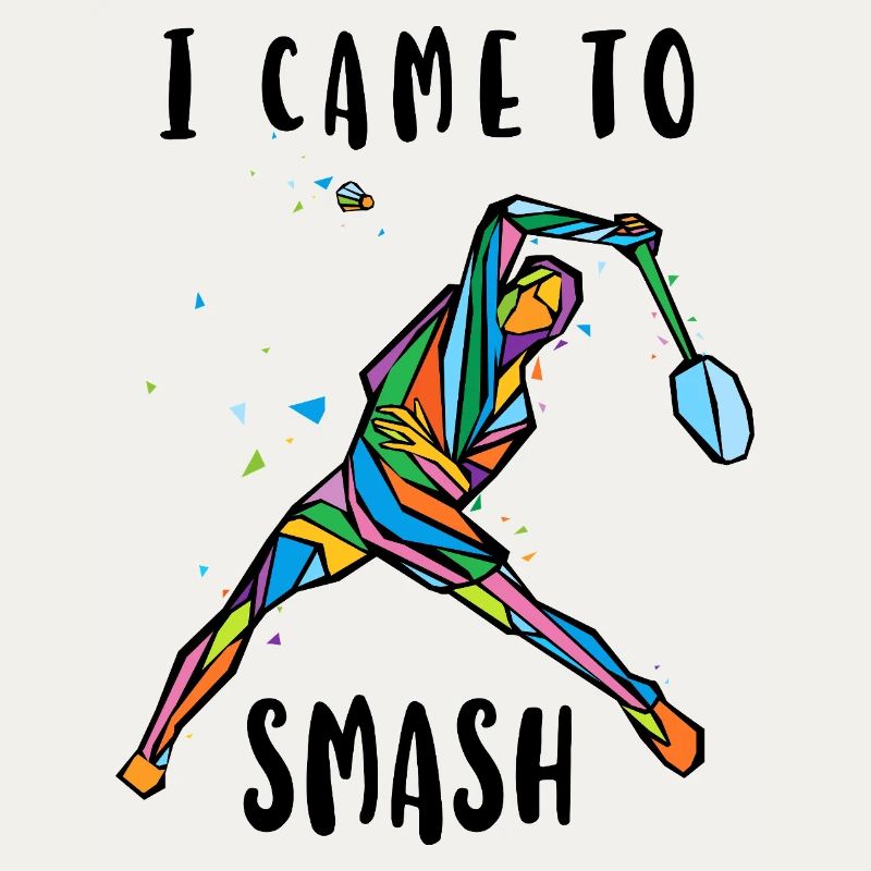 I Came To Smash Badminton Player 