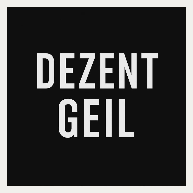 Dezent Geil Slogan Design