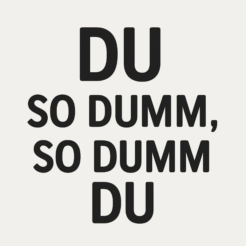 Du so dumm, so dumm du