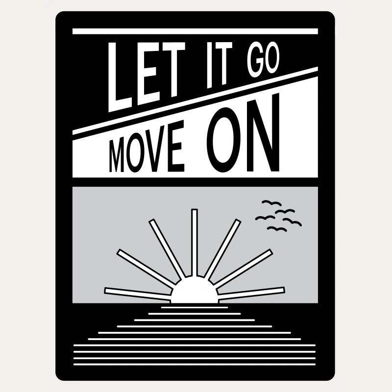 Let it go. Move on.