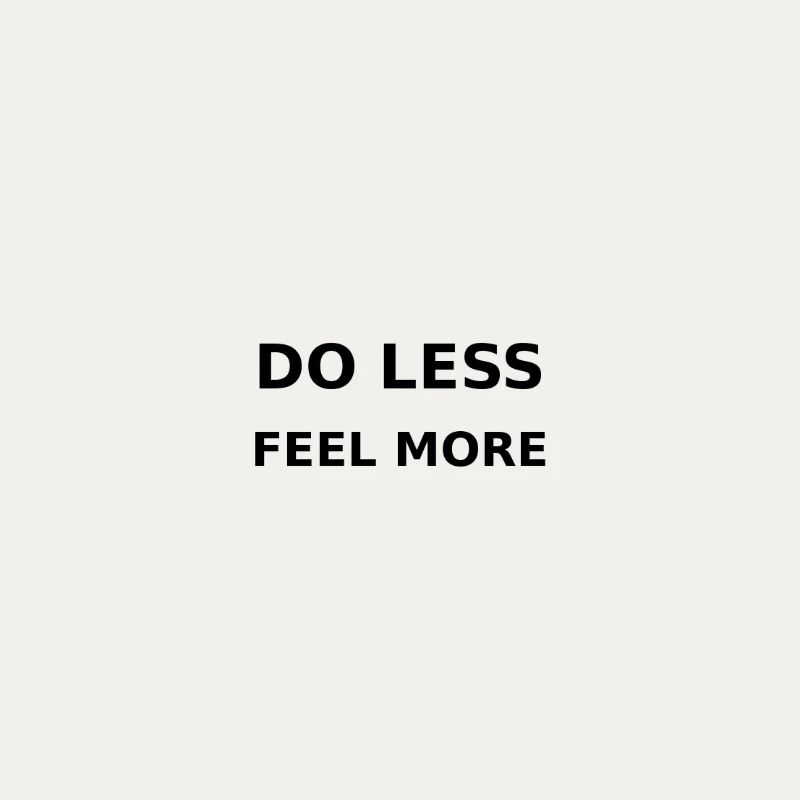 Do less / Feel more