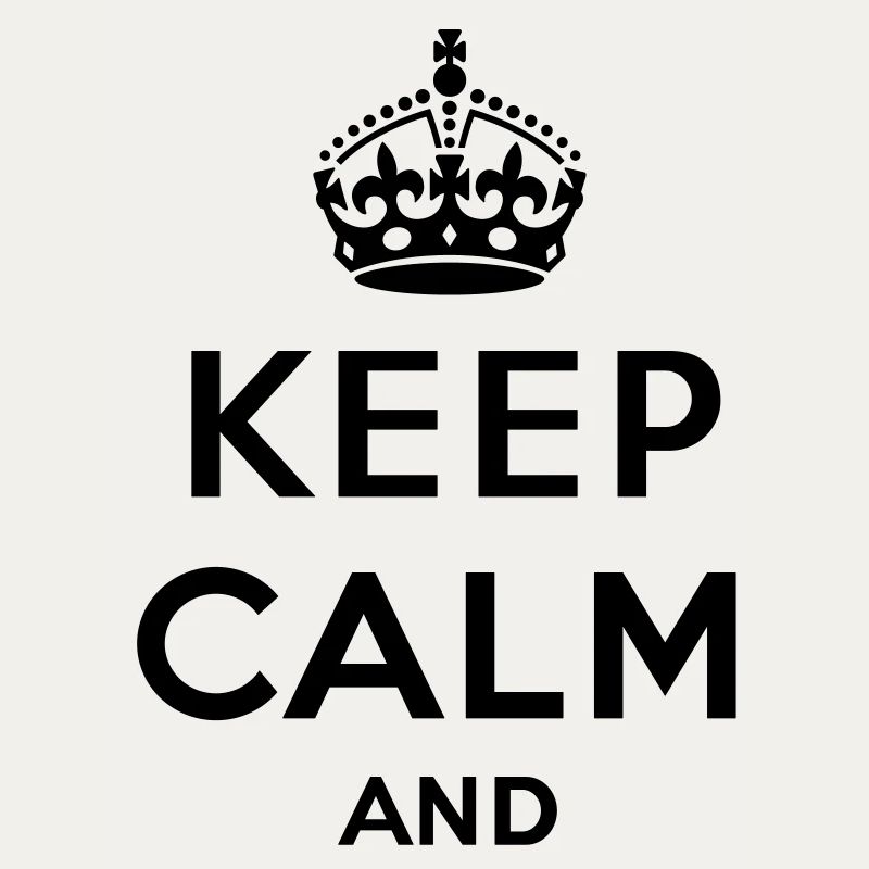 Keep calm and... - eigenen Text (Carry on)