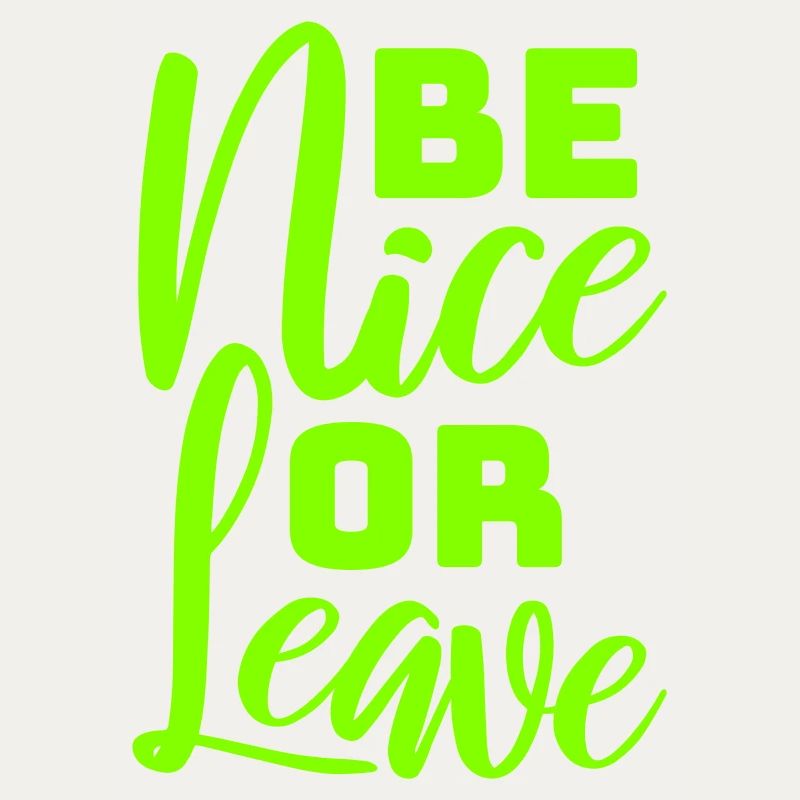 Be Nice Or Leave Lustig Statement Haltung Spruch