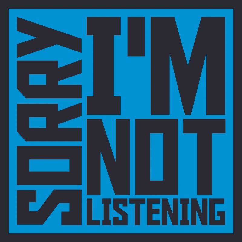 désolé de ne pas écouter