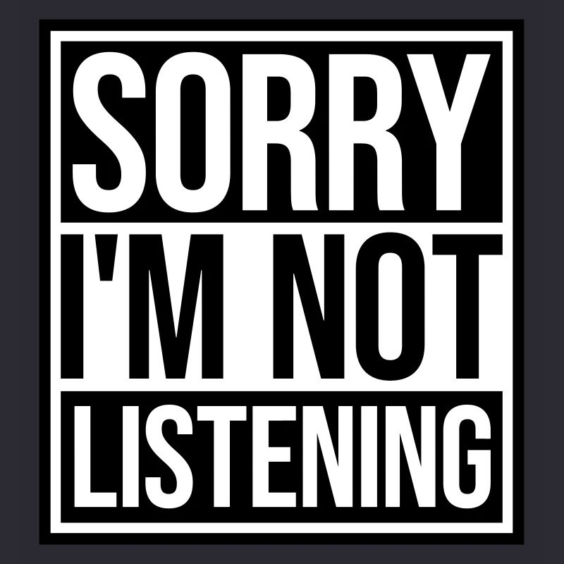 désolé de ne pas écouter
