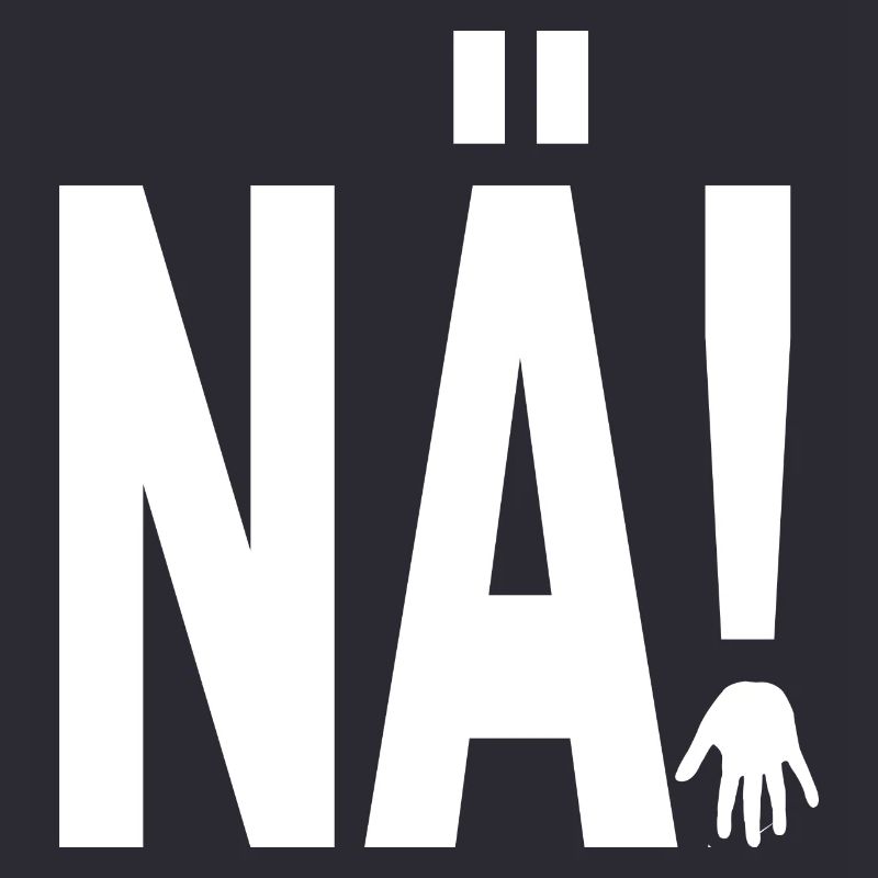 NÄ!