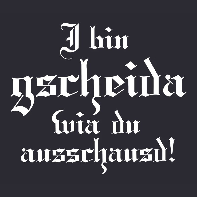Gscheider wia du