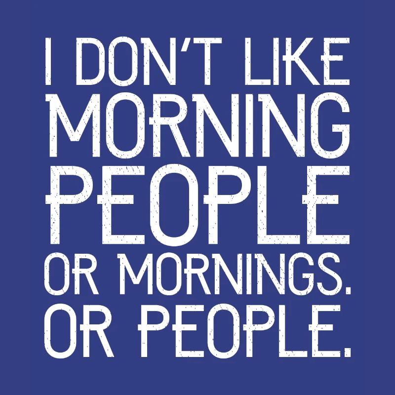 Ich mag keine Morgenmenschen oder Morgenmenschen oder Menschen