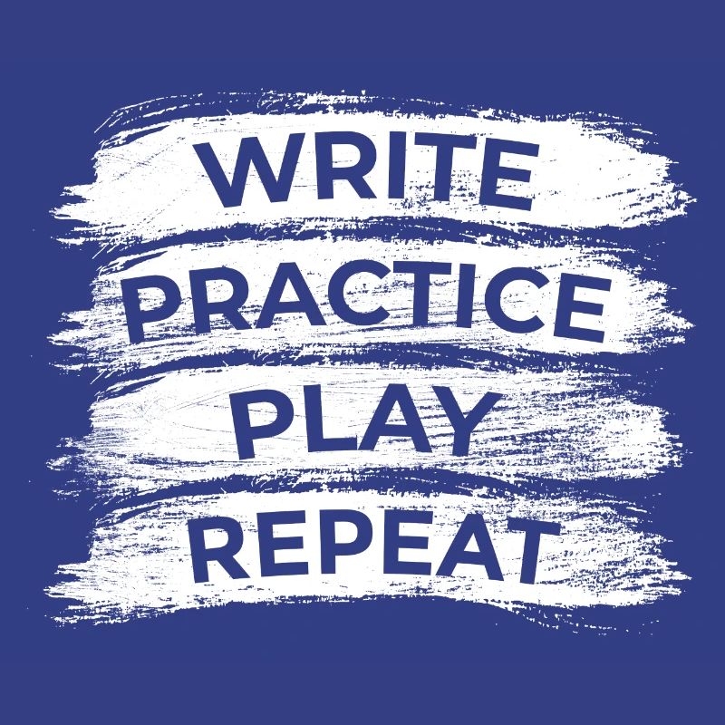Writing, practicing, playing, repeating