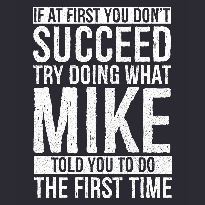 If at first you don't succeed try doing what mike