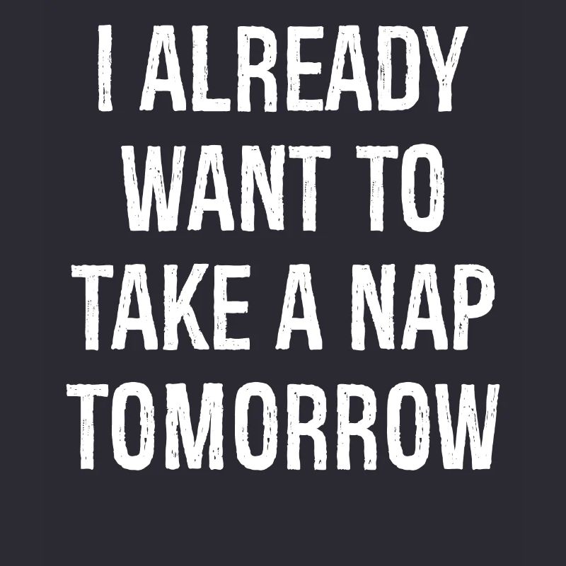 Ich will morgen schon ein Nickerchen machen
