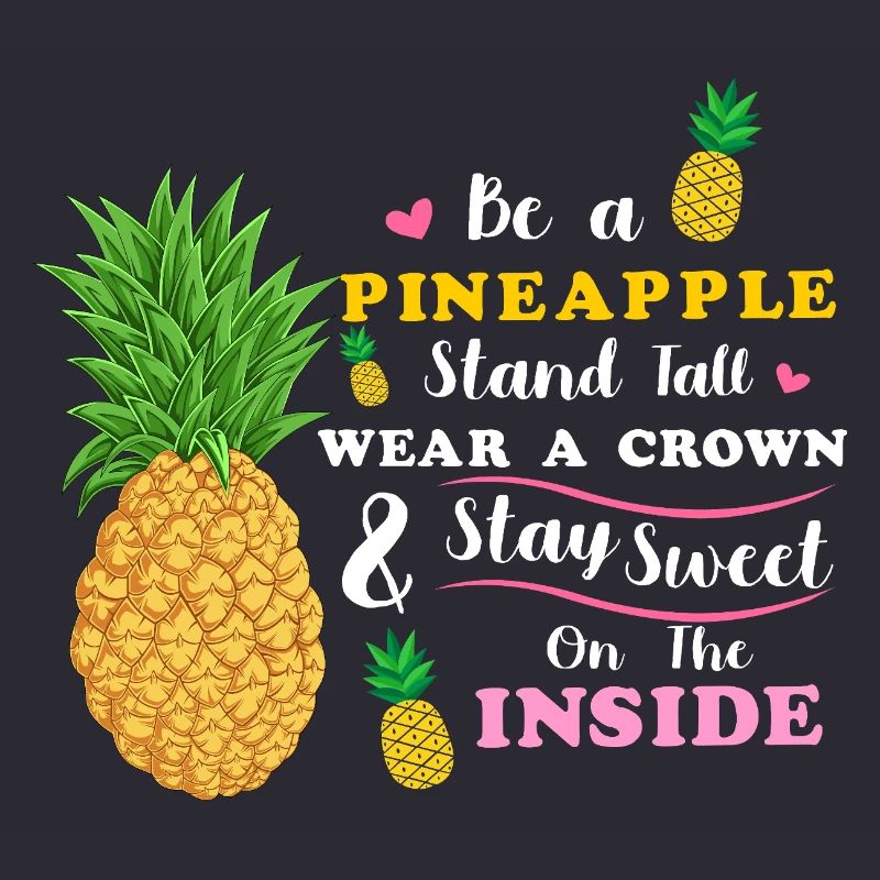 Sei eine Ananas Steh groß Trage eine Krone Bleib süß