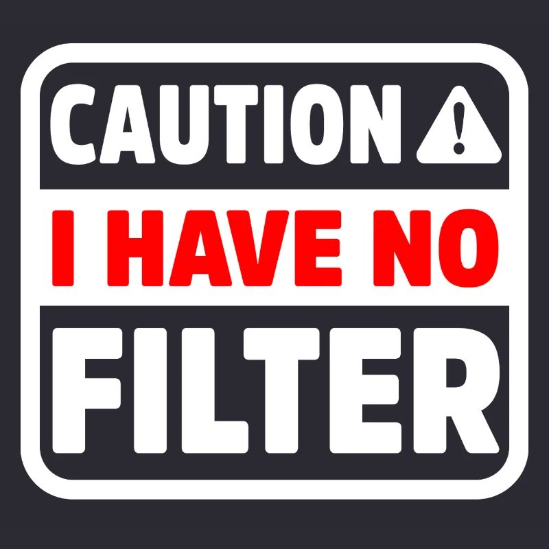 Funny Caution Have No Filter Sarcastic Meme Pun