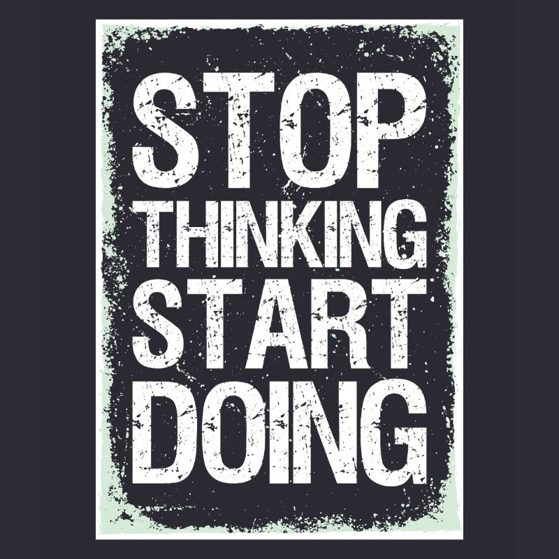 Stop Thinking Start Doing Motivation Quotes