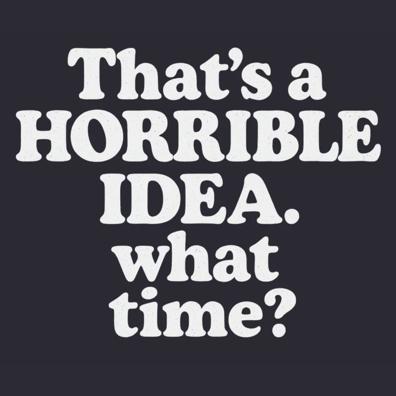Horrible Idea – What Time ?