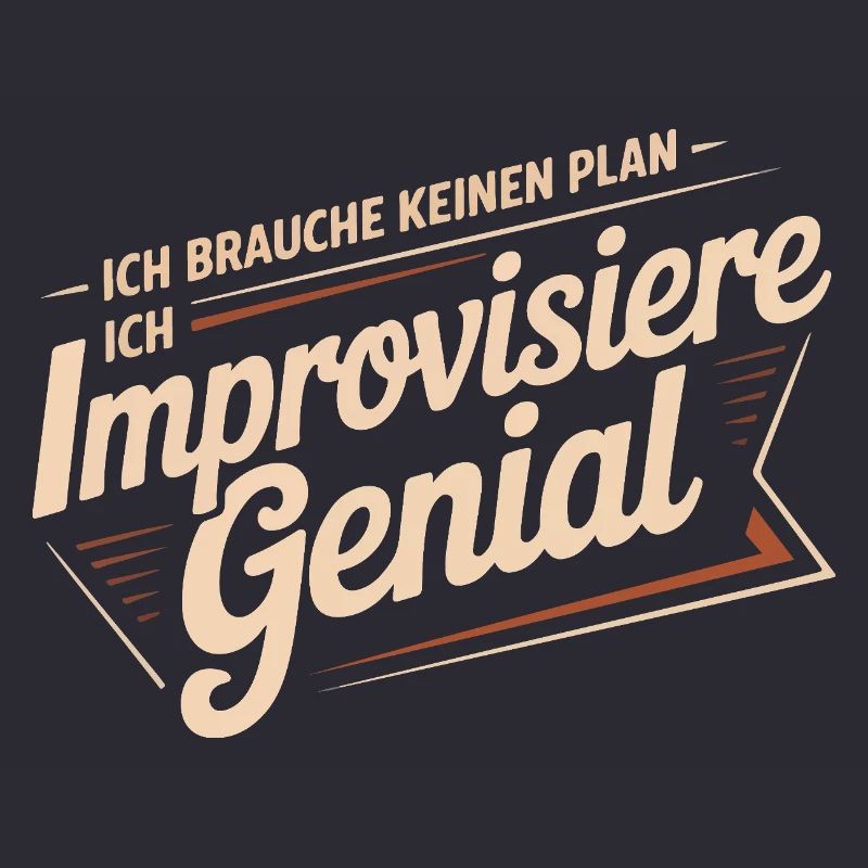 I don't need a plan – I improvise brilliantly