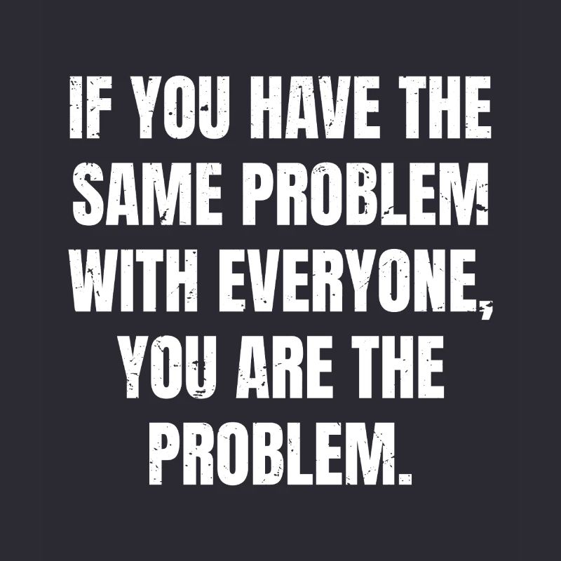 if you have the same problem with everyone you