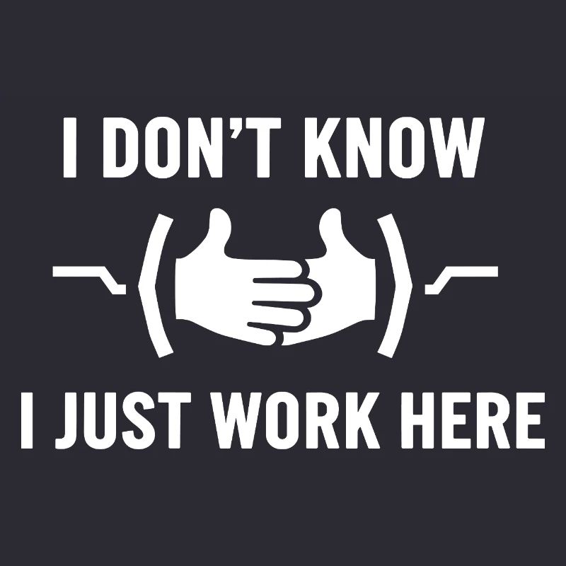 I Don't Know Just Work Here Funny Jokes Sarcastic