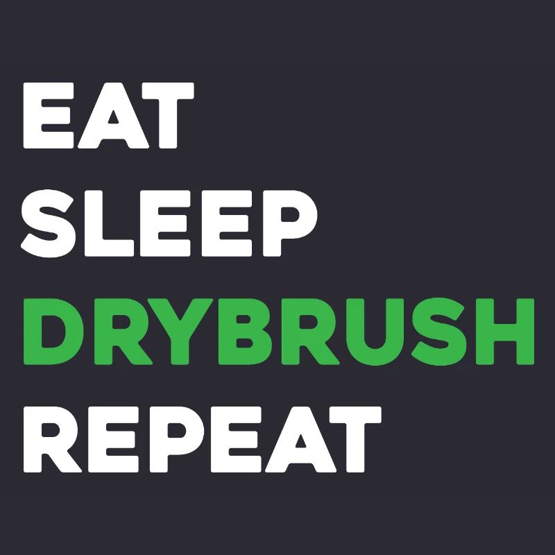 Eat Sleep Drybrush Repeat - Scale Model Builder
