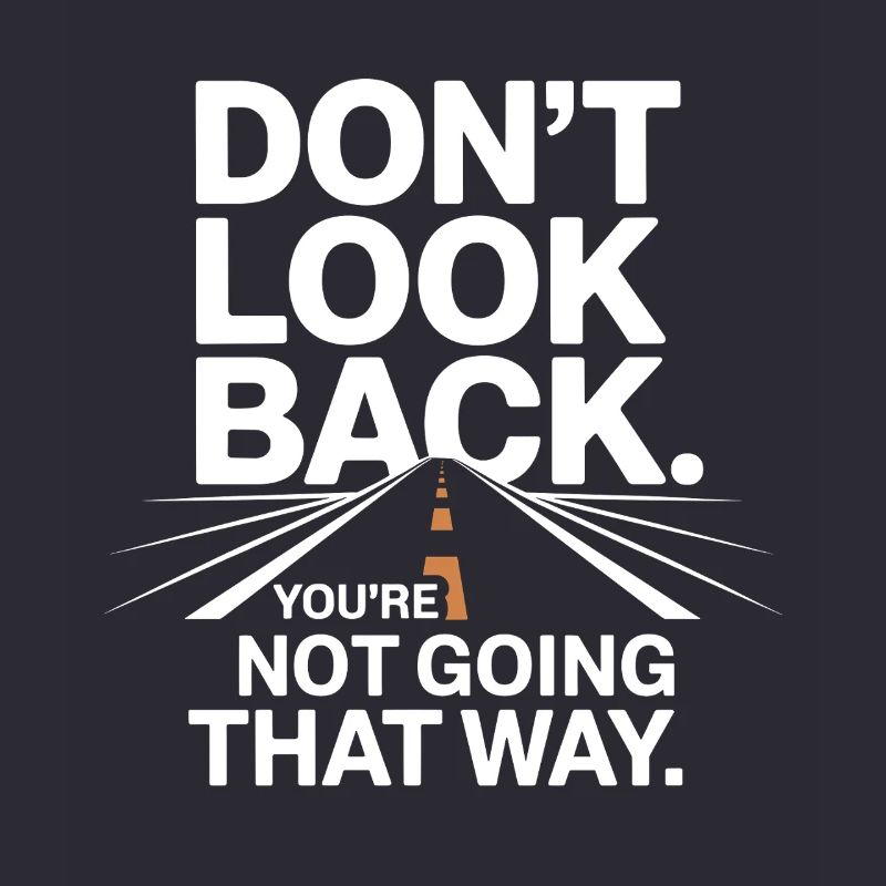 Ne regarde pas en arrière, tu ne vas pas dans cette direction, motivation