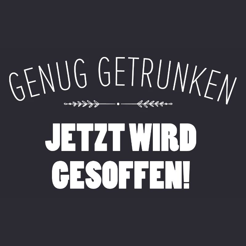 Genug getrunken. Jetzt wird gesoffen!