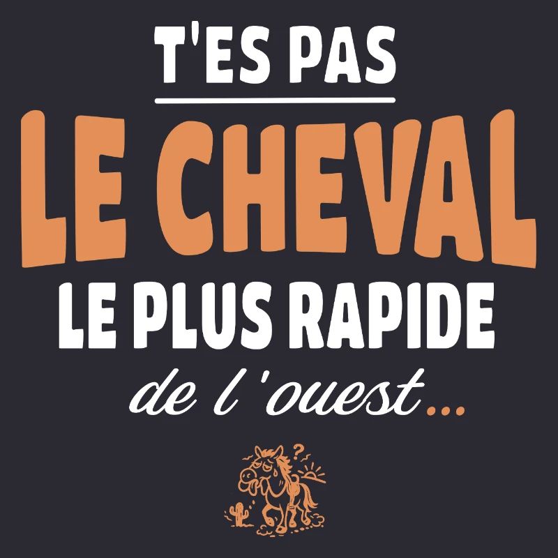 T'es pas le cheval le plus rapide, drole