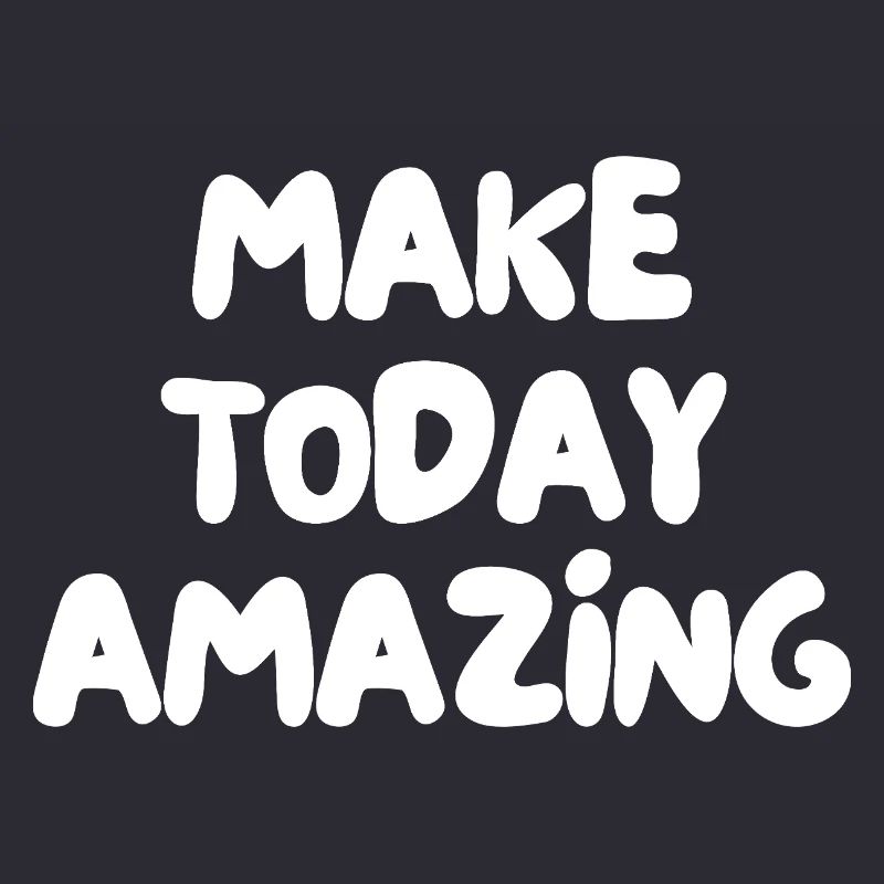 make today amazing