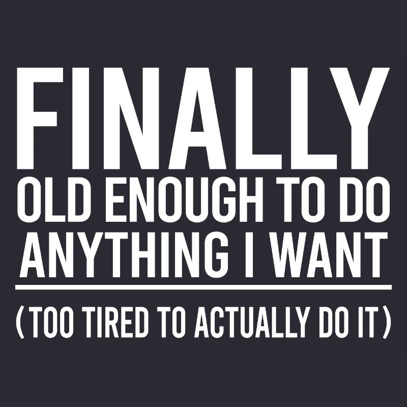 Finally Old Enough to Do Anything