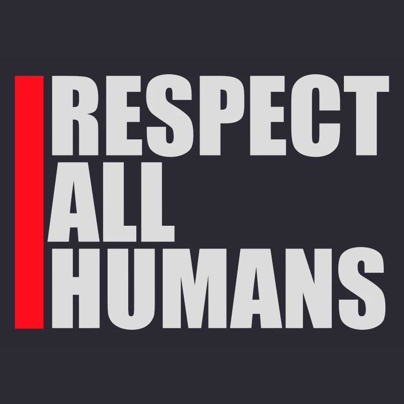 Respect All Humans Statement Humanity Saying