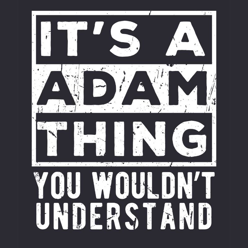 C’est une chose d’Adam que tu ne comprendrais pas