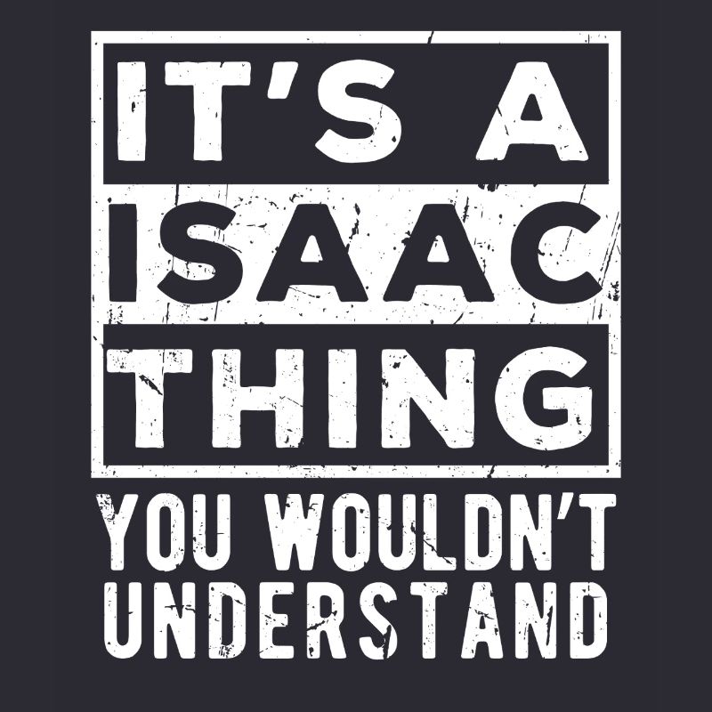 C’est une chose d’Isaac que tu ne comprendrais pas