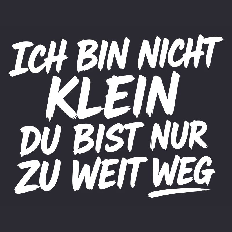 Ich bin nicht klein du bist zu weit