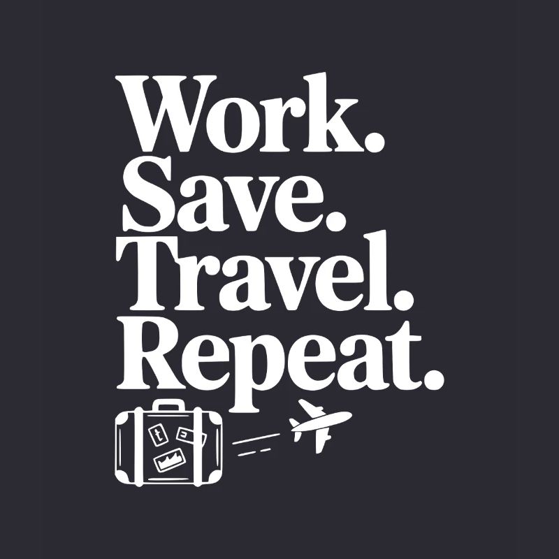 Work. Save. Travel. Repeat.