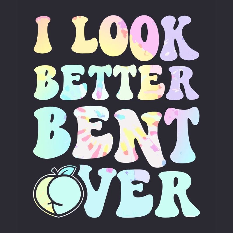 I Look Better Bent Over Tee