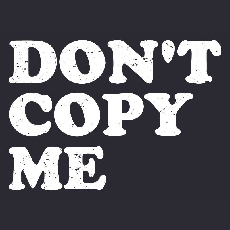 don't copy me