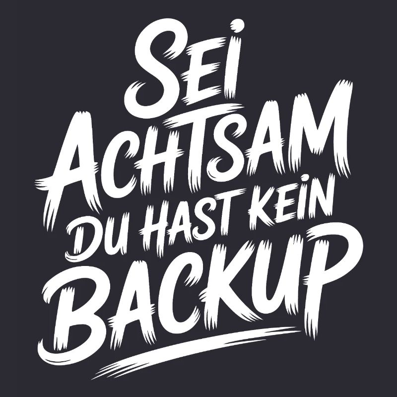 Sei achtsam - kein Backup