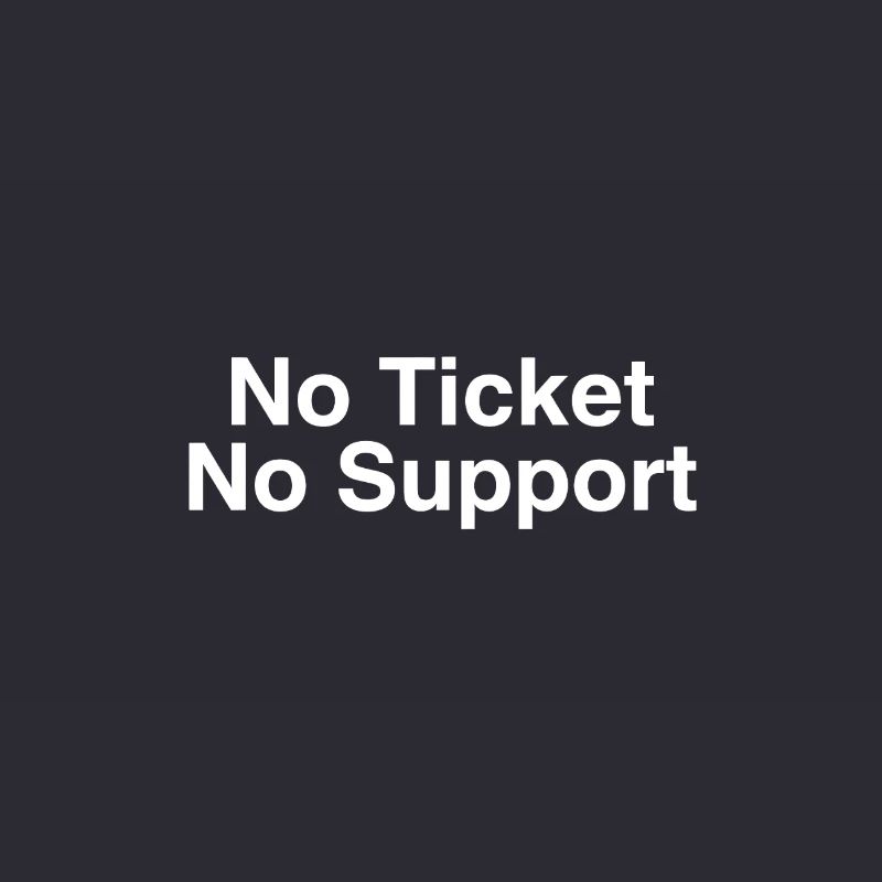No Ticket No Support Computer Scientist IT Administrator