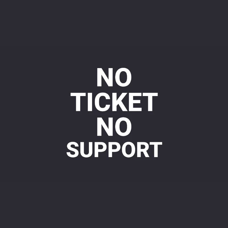 No Ticket No Support Computer Scientist IT Administrator