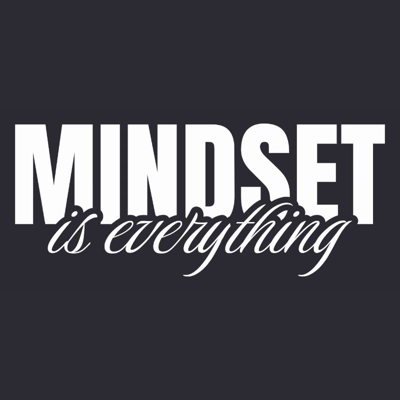 Mindset is everything