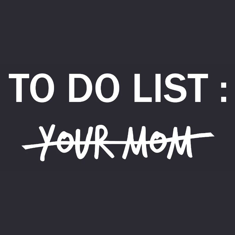 LISTE DE CHOSES À FAIRE : Ta mère