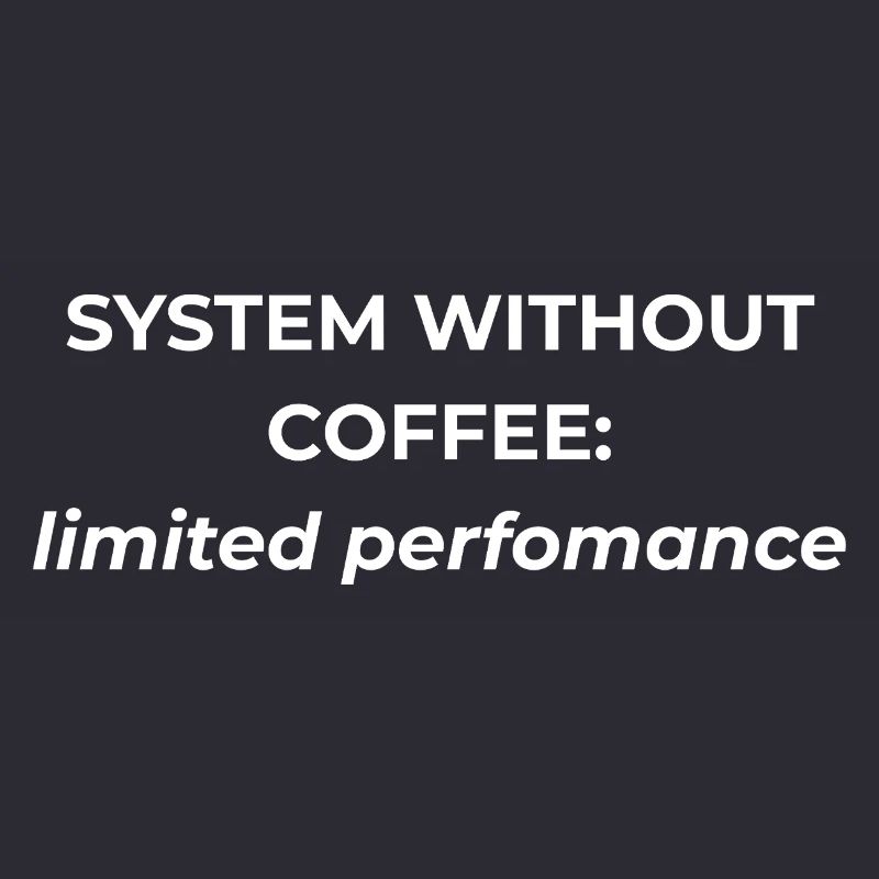 System without coffee: limited performance