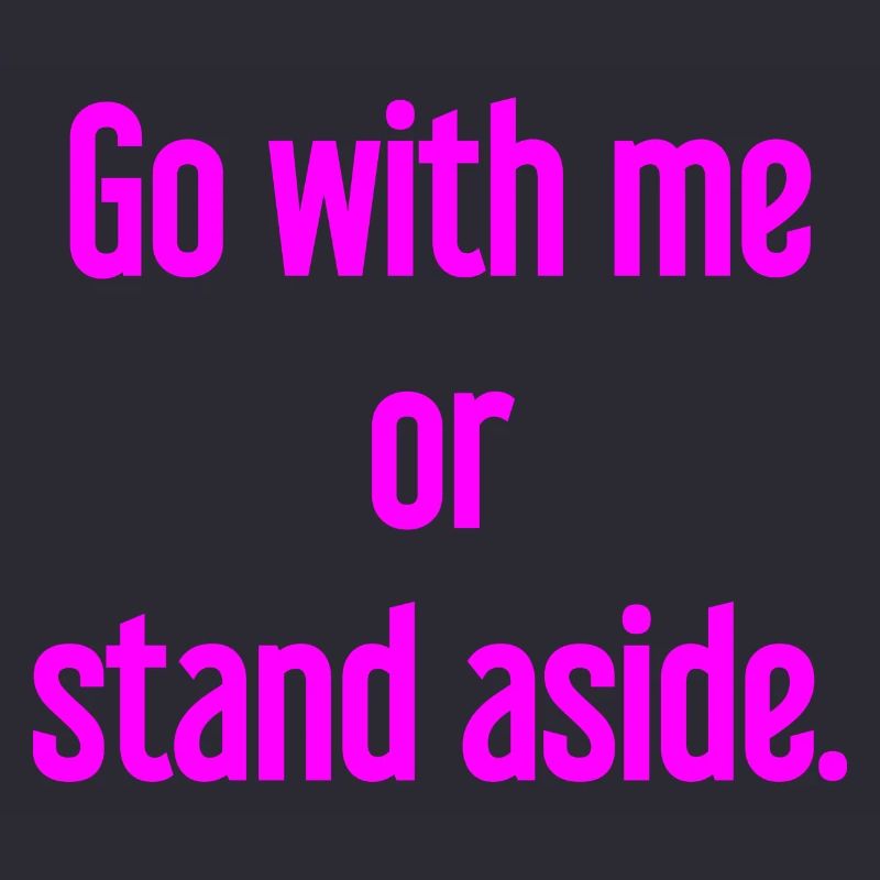 Geh mit oder beiseite