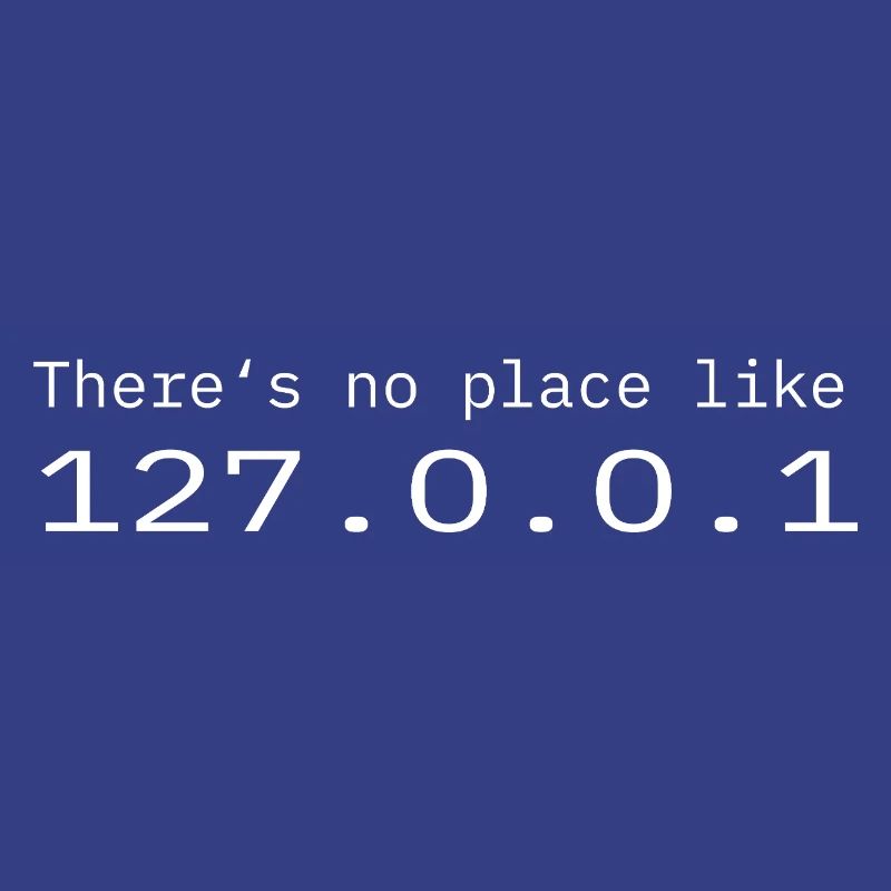Programmer Nerd IT No place like Localhost