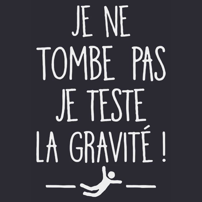 I Don't Fall I Test Gravity Humor Fall