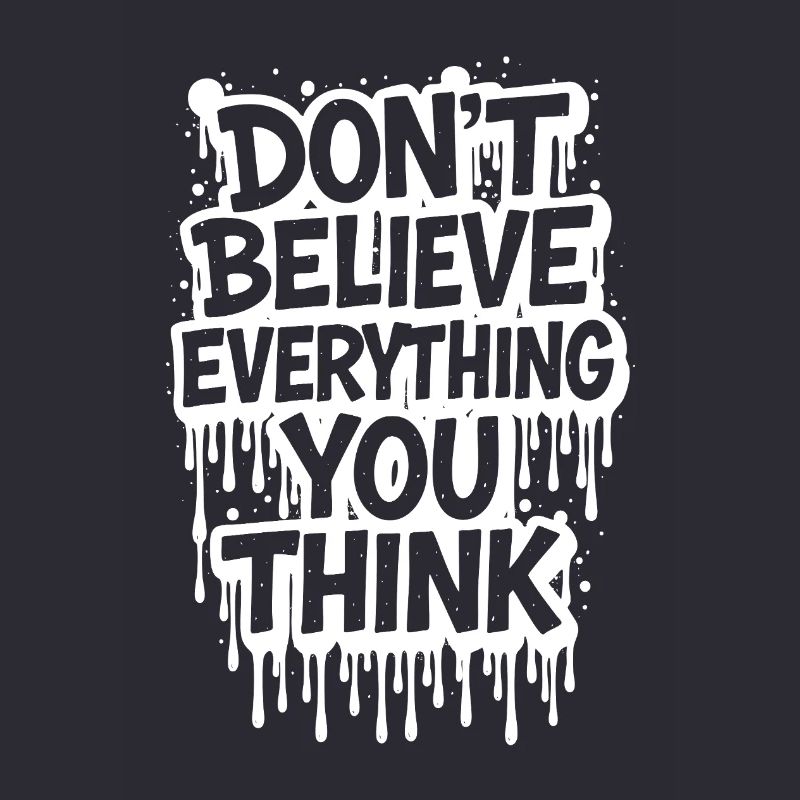 Don’t Believe Everything You Think take it easy