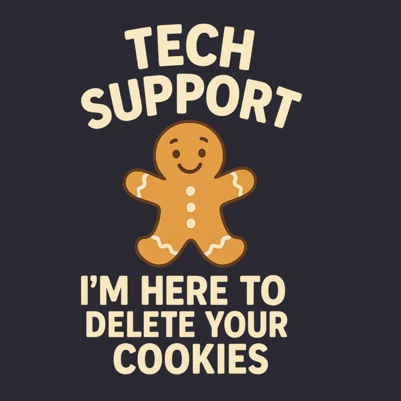 Tech Support I'm Here To Delete Your Cookies