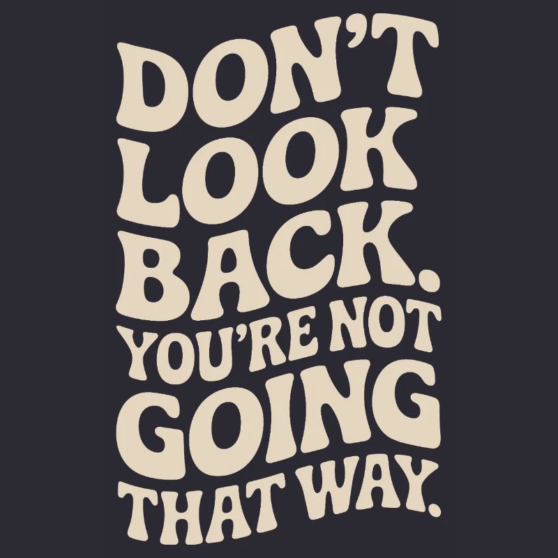 Ne regarde pas en arrière, tu ne vas pas dans cette direction, motivation